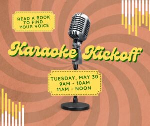 Karaoke Kickoff Tuesday, May 30 9 am -10-am 11 am-12